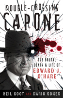 Double-Crossing Capone: The Brutal Death & Life of Edward J. O'Hare 1493094416 Book Cover