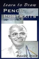 Learn to Draw Pencil Portraits: Step-By-Step Drawing Techniques and Secrets for Beginners and Intermediates - In a Few Days You Would Be Drawing Like a Professional! 1543281583 Book Cover