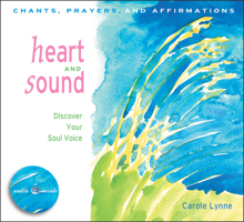 Heart and Sound: Discover Your Soul Voice: Chants, Prayers, and Affirmations [With CD] 1590030060 Book Cover