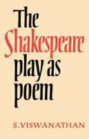 The Shakespeare Play as Poem: A Critical Tradition in Perspective 0521129184 Book Cover