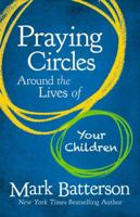 Praying Circles Around the Lives of Your Children 0310339731 Book Cover