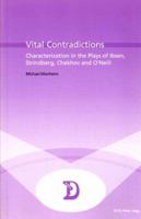 Vital Contradictions: Characterization In The Plays Of Ibsen, Strindberg, Chekhov, And O'neill (Dramaturgies, No. 6) 9052019916 Book Cover