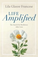Life Amplified : The Search for Resilience after Loss 1961741253 Book Cover