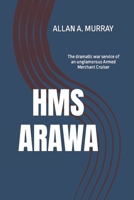 HMS Arawa: The dramatic war service of an unglamorous Armed Merchant Cruiser 1519027435 Book Cover