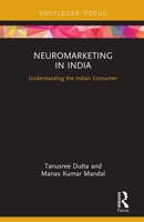 Neuromarketing in India: Understanding the Indian Consumer 1138576670 Book Cover