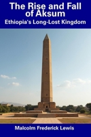 The Rise and Fall of Aksum: Ethiopia's Long-Lost Kingdom B0F3NWHS2K Book Cover