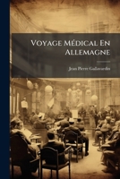 Voyage Médical En Allemagne: Les Universités Allemandes, Moeurs Et Coutumes... 1279831413 Book Cover