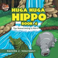 Huga Huga Hippo Book 4 : The Homecoming--A Hero 1796026468 Book Cover