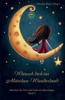 Wünsch dich ins Märchen Wunderland: Märchen für Herz und Seele im Jahresreigen Band 3 (Wünsch dich in Märchen-Wunderland) 3990510576 Book Cover