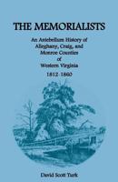 The Memorialists: An Antebellum History of Alleghany- Craig- and Monroe Counties of Western Virginia- 1812-60 0788406876 Book Cover