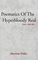 Poematics Of The Hyperbloody Real: Poems 1980-2001 0738821780 Book Cover