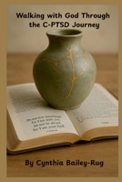 Walking with God Through the C-PTSD Journey 1300127511 Book Cover