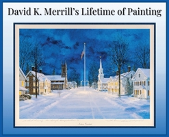 David K. Merrill's Lifetime of Painting 1916540112 Book Cover