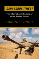 Dangerous Times?: The International Politics of Great Power Peace 1589017102 Book Cover