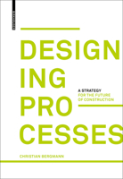 Designing Processes: A Strategy for the Future of Construction 3035615845 Book Cover