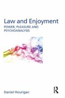 Law and Enjoyment: Power, Pleasure and Psychoanalysis 0415792231 Book Cover