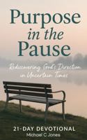 Purpose In the Pause: Discovering God's direction in uncertain times B0FCCBVG6T Book Cover