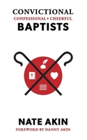 Confessional, Convictional, Cheerful Baptists 1955295476 Book Cover