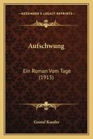 Aufschwung: Ein Roman Vom Tage (1915) 1167622553 Book Cover