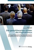 Die gewaltbereiten Kinder des Kapitalismus: Eine psychodynamische Untersuchung der Gewaltbereitschaft des flexiblen Menschen 3639442695 Book Cover