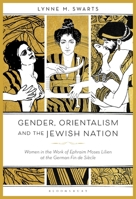 Gender, Orientalism and the Jewish Nation: Women in the Work of Ephraim Moses Lilien at the German Fin de Siècle 1501374869 Book Cover