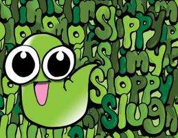 Slippy Slimy Sloppy Slug 0985073853 Book Cover