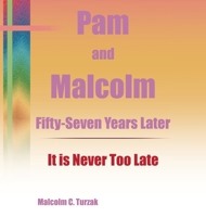 Pam and Malcolm Fifty-Seven Years Later-It is Never Too Late B0DZCLVY5Q Book Cover