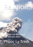 Religion: Detailed Just War Law in two Vietnam Wars (Memoir of a 1954 Catholic Offspring Series) B0F447GMBY Book Cover