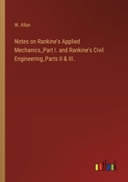 Notes on Rankine's Applied Mechanics_Part I. and Rankine's Civil Engineering_Parts II & III. 3368176587 Book Cover