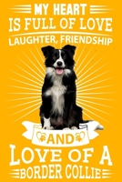 Border Collie: My heart is full of love, laughter. Great for a border collie owner, border collie mum, dad any dog lovers dog walkers and dog fanatics 1695870433 Book Cover
