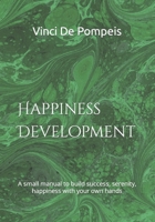 Happiness Development: A small manual to build success, serenity, happiness with your own hands B09KN4H513 Book Cover
