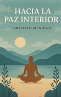 Hacia la Paz Interior (Powerful Mind) (Spanish Edition) B0FB9BLTRH Book Cover