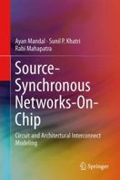 Source-Synchronous Networks-On-Chip: Circuit and Architectural Interconnect Modeling 1461494044 Book Cover