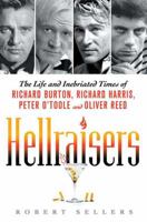 Hellraisers: The Life and Inebriated Times of Richard Burton, Peter O'Toole, Richard Harris & Oliver Reed 1848090323 Book Cover