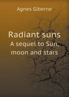 Radiant Suns: a Sequel to Sun, Moon and Stars 1015084605 Book Cover