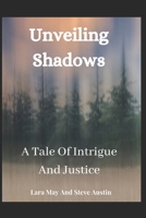 Unveiling Shadows: A Tale Of Intrigue And Justice B0C6WD7Q88 Book Cover