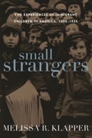 Small Strangers: The Experiences of Immigrant Children in America, 1880-1925 (American Childhoods) 1566637333 Book Cover