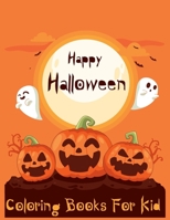 Happy Halloween Coloring Books for Kid: Trick or Treat Boo Cute Spooky Scary to Tell in The Dark Ages 3-5 1692278150 Book Cover