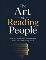 The Art of Reading People: How to Understand What People Think, Feel, and Really Mean | 8.5 by 11 inches B0HG5FWQY7 Book Cover