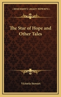 The Star of Hope, and Other Tales 0548304025 Book Cover