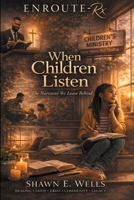 ENROUTE-Rx: When Children Listen: The Narrative We Leave Behind (ENROUTE-Rx: City Life Church Series) B0GW5JLD3C Book Cover