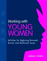 Working With Young Women: Activities for Exploring Personal, Social and Emotional Issues 1849050953 Book Cover