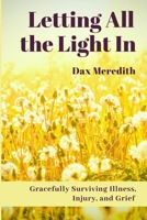 Letting All the Light In: Gracefully Surviving Illness, Injury, and Grief 1734026510 Book Cover