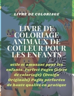 Livre de coloriage animaux de couleur pour les enfants: utile et amusant pour les enfants. Perfect Pages (Livre de coloriage) (Design Originals) Pages ... 21.59 x 27.94 cm 120 PAGES B08WV8KN7Z Book Cover