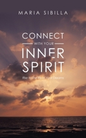 Connect with Your Inner Spirit: Rise to the Life of Your Dreams 1532082517 Book Cover