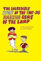 The Incredible Story of the (Not-so) Amazing Genie of the Lamp: A story in words and pictures by Jeff Whitcher 1499158211 Book Cover