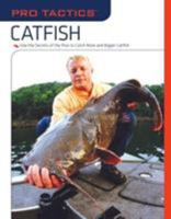Pro Tactics: Catfish: Use the Secrets of the Pros to Catch More and Bigger Catfish (Pro Tactics) 159921301X Book Cover
