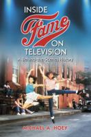 Inside Fame on Television: A Behind-The-Scenes History 078644665X Book Cover