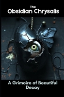 The Obsidian Chrysalis: A Grimoire of Beautiful Decay B0F9VKHZ7V Book Cover
