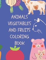 Animals, Vegetables And Fruits Coloring Book: Coloring Books For Kids Ages 2-4 With Animals, Vegetables And Fruits | 40 Pages B08KN1PV4D Book Cover